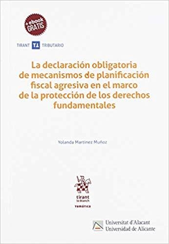 LA DECLARACIÓN OBLIGATORIA DE MECANISMOS DE PLANIFICACIÓN FISCAL AGRESIVA EN EL MARCO DE LA PROTECCION DE LOS DERECHOS FUNDAMENTALES | 9788413134420 | MARTÍNEZ MUÑOZ, YOLANDA | Llibreria Geli - Llibreria Online de Girona - Comprar llibres en català i castellà