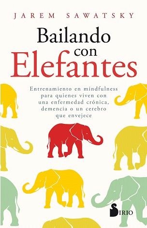 BAILANDO CON ELEFANTES.ENTRENAMIENTO EN MINDFULNESS PARA QUIENES VIVEN CON UNA ENFERMEDAD CRÓNICA, DEME | 9788417399993 | SAWATSKY,JAREM | Llibreria Geli - Llibreria Online de Girona - Comprar llibres en català i castellà