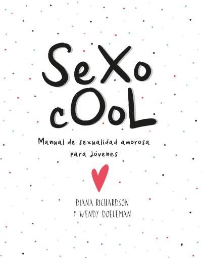 SEXO COOL.MANUAL DE SEXUALIDAD AMOROSA PARA JÓVENES | 9788416972722 | RICHARDSON,DIANA/DOELEMAN,WENDY | Llibreria Geli - Llibreria Online de Girona - Comprar llibres en català i castellà