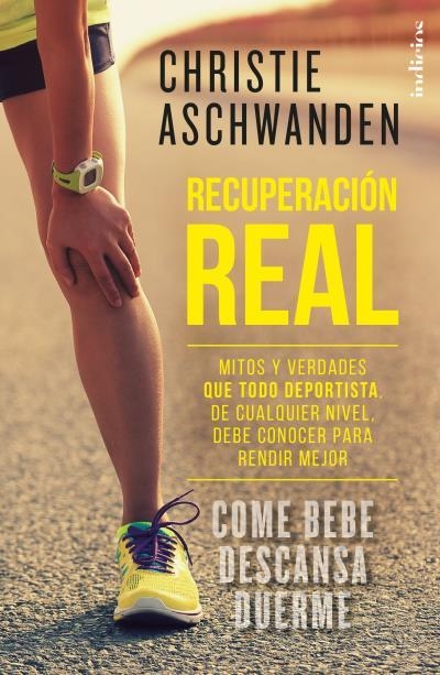 RECUPERACIÓN REAL.MITOS Y VERDADES QUE TODO DEPORTISTA,DE CUALQUIER NIVEL,DEBE CONOCER PARA RENDIR MEJOR | 9788415732433 | ASCHWANDEN,CHRISTIE | Llibreria Geli - Llibreria Online de Girona - Comprar llibres en català i castellà