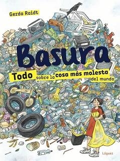 BASURA.TODO SOBRE LA COSA MÁS MOLESTA DEL MUNDO | 9788412052138 | RAIDT,GERDA | Llibreria Geli - Llibreria Online de Girona - Comprar llibres en català i castellà