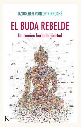 EL BUDA REBELDE.UN CAMINO HACIA LA LIBERTAD | 9788499887005 | PONLOP RINPOCHÉ,DZOGCHEN | Llibreria Geli - Llibreria Online de Girona - Comprar llibres en català i castellà