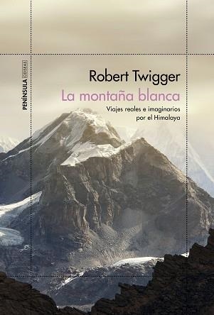 LA MONTAÑA BLANCA.VIAJES REALES E IMAGINARIOS POR EL HIMALAYA | 9788499428451 | TWIGGER,ROBERT | Llibreria Geli - Llibreria Online de Girona - Comprar llibres en català i castellà