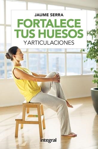 FORTALECE TUS HUESOS Y ARTICULACIONES | 9788491181729 | SERRA,JAUME | Llibreria Geli - Llibreria Online de Girona - Comprar llibres en català i castellà