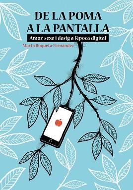 DE LA POMA A LA PANTALLA.AMOR, SEXE I DESIG A L'ÈPOCA DIGITAL | 9788413031286 | ROQUETA-FERNÀNDEZ,MARTA | Llibreria Geli - Llibreria Online de Girona - Comprar llibres en català i castellà