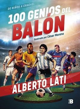 100 GENIOS DEL BALÓN.DE NIÑOS A CRACKS | 9788417809089 | LATI,ALBERTO | Llibreria Geli - Llibreria Online de Girona - Comprar llibres en català i castellà