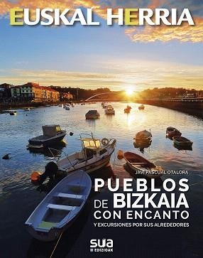 PUEBLOS DE BIZKAIA CON ENCANTO Y EXCURSIONES POR SUS ALREDEDORES | 9788482167084 | PASCUAL OTALORA,JAVI | Llibreria Geli - Llibreria Online de Girona - Comprar llibres en català i castellà