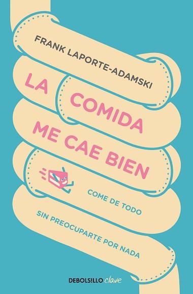 LA COMIDA ME CAE BIEN.COME DE TODO SIN PREOCUPARTE POR NADA | 9788466347983 | LAPORTE-ADAMSKI,FRANK | Llibreria Geli - Llibreria Online de Girona - Comprar llibres en català i castellà