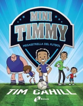 MINI TIMMY.MEGAESTRELLA DEL FUTBOL | 9788499062976 | CAHILL,TIM | Llibreria Geli - Llibreria Online de Girona - Comprar llibres en català i castellà