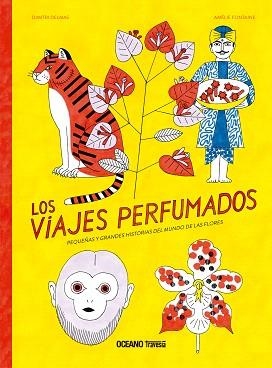 LOS VIAJES PERFUMADOS.PEQUEÑAS Y GRANDES HISTORIAS DEL MUNDO DE LAS FLORES | 9786075279244 | DELMAS,DIMITRI/FONTAINE,AMÉLIE | Llibreria Geli - Llibreria Online de Girona - Comprar llibres en català i castellà