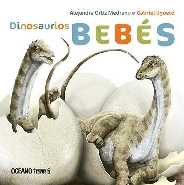 DINOSAURIOS BEBÉS | 9786075279190 | ORTIZ MEDRANO,ALEJANDRA/UGUETO,GABRIEL | Llibreria Geli - Llibreria Online de Girona - Comprar llibres en català i castellà