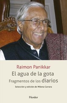 EL AGUA DE LA GOTA.FRAGMENTOS DE LOS DIARIOS | 9788425441363 | PANIKKAR,RAIMON | Libreria Geli - Librería Online de Girona - Comprar libros en catalán y castellano