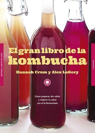 EL GRAN LIBRO DE LA KOMBUCHA.CÓMO PREPARAR,DAR SABOR Y MEJORAR TU SALUD CON EL TÉ FERMENTADO | 9788494622465 | CRUM,HANNAH/LAGORY,ALEX | Llibreria Geli - Llibreria Online de Girona - Comprar llibres en català i castellà