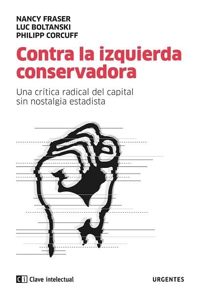 CONTRA LA IZQUIERDA CONSERVADORA.UNA CRÍTICA RADICAL DEL CAPITAL SIN NOSTALGIA ESTATISTA | 9788412099201 | FRASER,NANCY/BOLTANSKI,LUC/CORCUFF,PHILIPP | Llibreria Geli - Llibreria Online de Girona - Comprar llibres en català i castellà