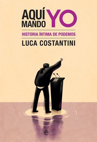 AQUÍ MANDO YO.HISTORIA ÍNTIMA DE PODEMOS | 9788491647065 | COSTANTINI,LUCA | Llibreria Geli - Llibreria Online de Girona - Comprar llibres en català i castellà