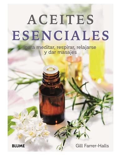 ACEITES ESENCIALES PARA MEDITAR,RESPIRAR,RELAJARSE Y DAR MASAJES | 9788417757670 | FARRER-HALLS,GILL  | Llibreria Geli - Llibreria Online de Girona - Comprar llibres en català i castellà