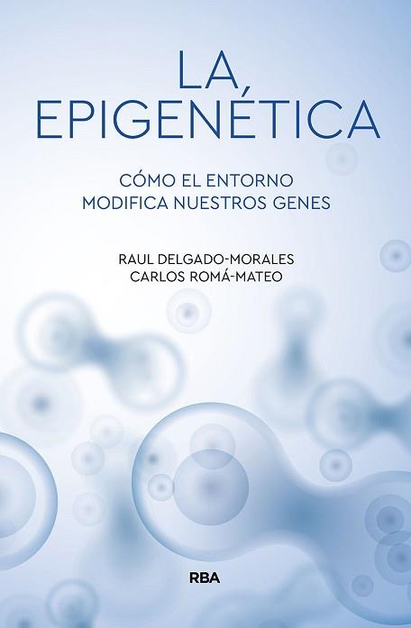 LA EPIGENÉTICA.CÓMO EL ENTORNO MODIFICA NUESTROS GENES | 9788491874522 | DELGADO MORALES,RAÚL/ROMA MATEO,CARLOS | Llibreria Geli - Llibreria Online de Girona - Comprar llibres en català i castellà