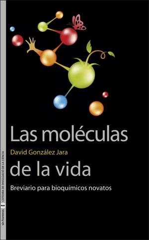 LAS MOLÉCULAS DE LA VIDA.BREVIARIO PARA BIOQUÍMICOS NOVATOS | 9788491344278 | GONZÁLEZ JARA,DAVID | Llibreria Geli - Llibreria Online de Girona - Comprar llibres en català i castellà