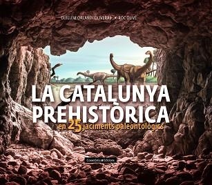 LA CATALUNYA PREHISTÒRICA EN 25 JACIMENTS PALEONTOLÒGICS | 9788490348710 | OLIVÉ POUS,ROC/ORLANDI OLIVERAS,GUILLEM | Libreria Geli - Librería Online de Girona - Comprar libros en catalán y castellano