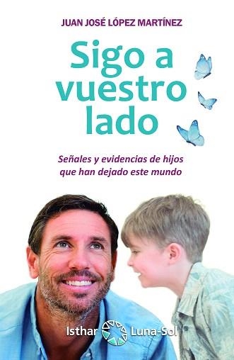 SIGO A VUESTRO LADO.SEÑALES Y EVIDENCIAS DE HIJOS QUE HAN DEJADO ESTE MUNDO | 9788417230562 | LOPEZ MARTINEZ,JUAN JOSE | Llibreria Geli - Llibreria Online de Girona - Comprar llibres en català i castellà