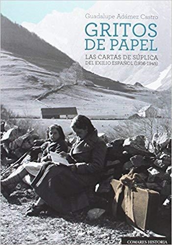 GRITOS DE PAPEL.LAS CARTAS DE SÚPLICA DEL EXILIO ESPAÑOL(1936-1945) | 9788490454916 | ADÁMEZ CASTRO,GUADALUPE | Llibreria Geli - Llibreria Online de Girona - Comprar llibres en català i castellà