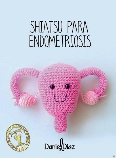 SHIATSU PARA ENDOMETRIOSIS | 9788417693794 | DÍAZ COLLADO, DANIEL | Llibreria Geli - Llibreria Online de Girona - Comprar llibres en català i castellà