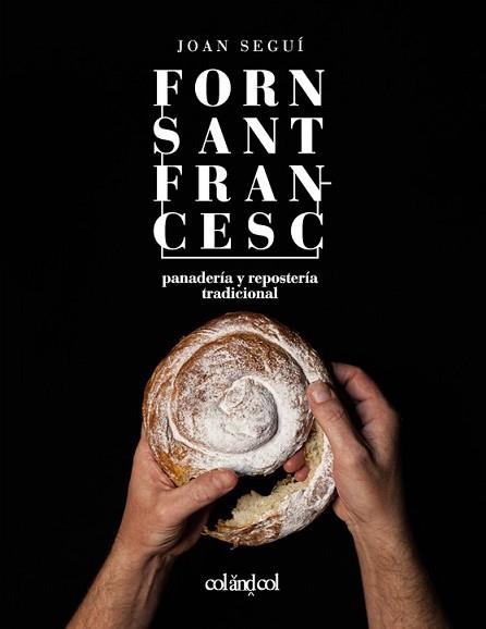 FORN SANT FRANCESC.PANADERÍA Y REPOSTERÍA TRADICIONAL | 9788494867354 | SEGUÍ,JOAN | Llibreria Geli - Llibreria Online de Girona - Comprar llibres en català i castellà