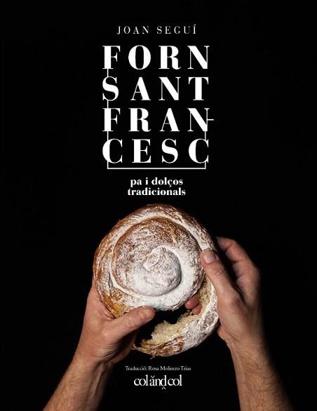 FORN SANT FRANCESC.PA I DOLÇOS TRADICIONALS | 9788494867378 | SEGUÍ,JOAN | Llibreria Geli - Llibreria Online de Girona - Comprar llibres en català i castellà