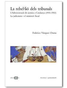 LA REBEL·LIO DELS TRIBUNALS.L'ADMINISTRACIO DE JUSTICIA A | 9788495916327 | VAZQUEZ OSUNA,FEDERICO | Llibreria Geli - Llibreria Online de Girona - Comprar llibres en català i castellà