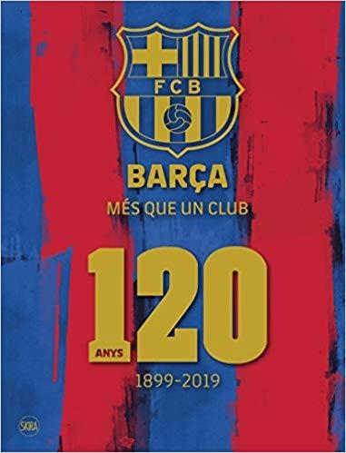 BARÇA MÉS QUE UN CLUB.120 ANYS(1899-2019) | 9788857240961 | Llibreria Geli - Llibreria Online de Girona - Comprar llibres en català i castellà