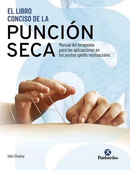 EL LIBRO CONCISO DE LA PUNCIÓN SECA.MANUAL DEL TERAPEUTA PARA LAS APLICACIONES EN LOS PUNTOS GATILLO MIOFASCIALES | 9788499107578 | SHARKEY,JOHN | Llibreria Geli - Llibreria Online de Girona - Comprar llibres en català i castellà