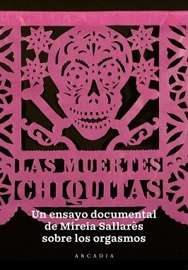 LAS MUERTES CHIQUITAS.UN ENSAYO DOCUMENTAL SOBRE EL ORGASMO | 9788494992438 | SALLARÈS,MIREIA | Llibreria Geli - Llibreria Online de Girona - Comprar llibres en català i castellà