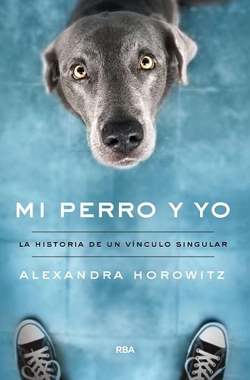 MI PERRO Y YO.LA HISTORIA DE UN VÍNCULO SINGULAR | 9788491874461 | HOROWITZ,ALEXANDRA | Llibreria Geli - Llibreria Online de Girona - Comprar llibres en català i castellà