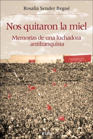 NOS QUITARON LA MIEL.MEMORIAS DE UNA LUCHADORA ANTFRANQUISTA | 9788437060187 | SENDER BEGUE,ROSALIA | Llibreria Geli - Llibreria Online de Girona - Comprar llibres en català i castellà