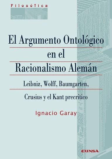 EL ARGUMENTO ONTOLÓGICO EN EL RACIONALISMO ALEMÁN | 9788431334291 | GARAY,IGNACIO | Libreria Geli - Librería Online de Girona - Comprar libros en catalán y castellano