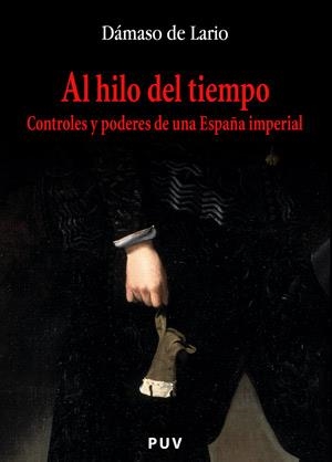 AL HILO DEL TIEMPO.CONTROLES Y PODERES DE UNA ESPAÑA IMPERIA | 9788437059211 | DE LARIO,DAMASO | Llibreria Geli - Llibreria Online de Girona - Comprar llibres en català i castellà