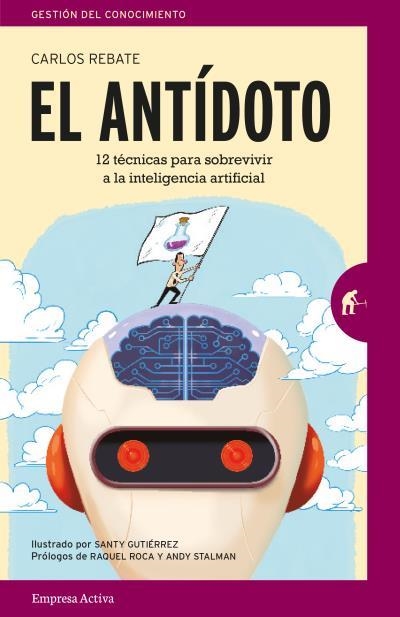 EL ANTÍDOTO.12 TÉCNICAS INFALIBLES PARA SOBREVIVIR EN UN FUTURO DE INTELIGENCIA ARTIFICIAL | 9788416997213 | REBATE,CARLOS | Llibreria Geli - Llibreria Online de Girona - Comprar llibres en català i castellà