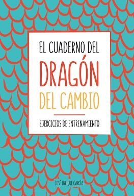 EL CUADERNO DEL DRAGÓN DEL CAMBIO.EJERCICIOS DE ENTRENAMIENTO | 9788417257835 | GARCÍA,JOSÉ ENRIQUE | Llibreria Geli - Llibreria Online de Girona - Comprar llibres en català i castellà