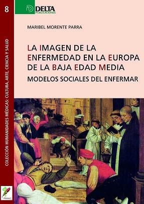 LA IMAGEN DE LA ENFERMEDAD EN LA EUROPA DE LA BAJA EDAD MEDIA  | 9788485699421 | MORENTE PARRA,MARIBEL | Llibreria Geli - Llibreria Online de Girona - Comprar llibres en català i castellà