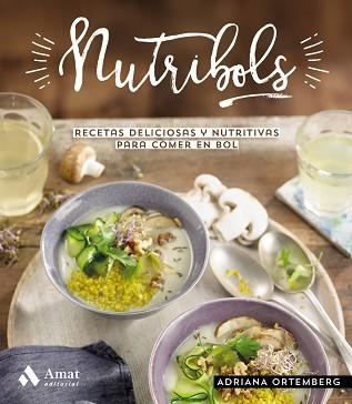 NUTRIBOLS.RECETAS DELICIOSAS Y NUTRITIVAS PARA COMER EN BOL | 9788497355346 | ORTEMBERG,ADRIANA | Llibreria Geli - Llibreria Online de Girona - Comprar llibres en català i castellà