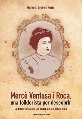 MERCÈ VENTOSA I ROCA,UNA FOLKLORISTA PER DESCOBRIR | 9788490348888 | ORPINELL AUBIA,MERITXELL | Llibreria Geli - Llibreria Online de Girona - Comprar llibres en català i castellà