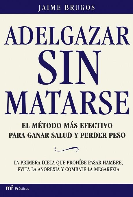 ADELGAZAR SIN MATARSE.EL METODO MAS EFECTIVO PARA GANAR SALU | 9788427030787 | BRUGOS,JAIME | Libreria Geli - Librería Online de Girona - Comprar libros en catalán y castellano