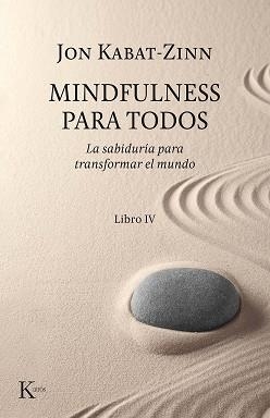 MINDFULNESS PARA TODOS.IV LA SABIDURÍA PARA TRANSFORMAR EL MUNDO | 9788499887197 | KABAT-ZINN,JON | Llibreria Geli - Llibreria Online de Girona - Comprar llibres en català i castellà