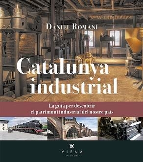 CATALUNYA INDUSTRIAL.LA GUIA PER DESCOBRIR EL PATRIMONI INDUSTRIAL DEL NOSTRE PAÍS | 9788417998127 | ROMANÍ CORNET,DANIEL | Llibreria Geli - Llibreria Online de Girona - Comprar llibres en català i castellà