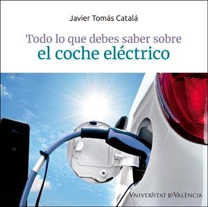 TODO LO QUE DEBES SABER SOBRE EL COCHE ELÉCTRICO | 9788491344889 | TOMÁS CATALÁ,JAVIER | Llibreria Geli - Llibreria Online de Girona - Comprar llibres en català i castellà