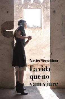 LA VIDA QUE NO VAM VIURE | 9788416416578 | SERRAHIMA,XAVIER | Llibreria Geli - Llibreria Online de Girona - Comprar llibres en català i castellà