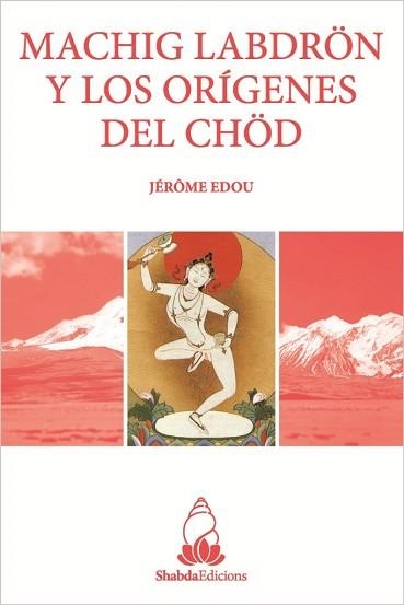 MACHIG LABDRÖN Y LOS ORÍGENES DEL CHÖD | 9788412012200 | EDU,JÉRÔME | Llibreria Geli - Llibreria Online de Girona - Comprar llibres en català i castellà