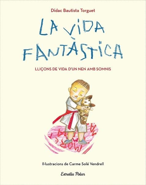 LA VIDA FANTÀSTICA.LLIÇONS DE VIDA D'UN NEN AMB SOMNIS | 9788491379751 | BAUTISTA TORGUET,DÍDAC | Llibreria Geli - Llibreria Online de Girona - Comprar llibres en català i castellà