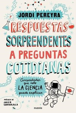 RESPUESTAS SORPRENDENTES A PREGUNTAS COTIDIANAS.CURIOSIDADES QUE SOLO LA CIENCIA PUEDE EXPLICAR | 9788449336515 | PEREYRA,JORDI | Llibreria Geli - Llibreria Online de Girona - Comprar llibres en català i castellà