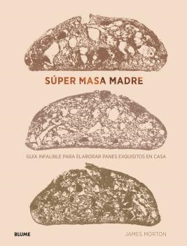 SÚPER MASA MADRE.GUÍA INFALIBLE PARA ELABORAR PANES EXQUISITOS EN CASA | 9788418075025 | MORTON,JAMES | Llibreria Geli - Llibreria Online de Girona - Comprar llibres en català i castellà